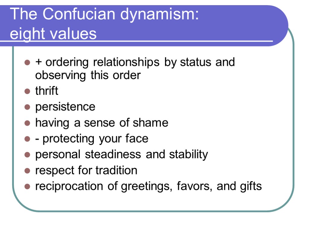 The Confucian dynamism: eight values + ordering relationships by status and observing this order